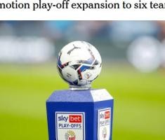6队争1个名额！TA：英冠考虑增设一轮升级附加赛 参赛队扩军至6支